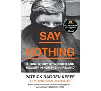 SAY NOTHING: A True Story Of Murder and Memory In Northern Ireland: The Internationally Bestselling True Story Of Murder and Memory In Northern Ireland