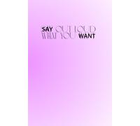 Say Out Loud What You Want: The Perfect Motivational and Inspirational Notebook For Hot, Powerful and Strong Women