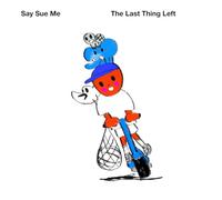 SAY SUE ME - THE LAST THING LEFT