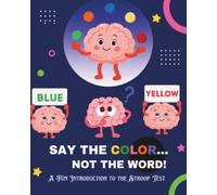Say the Color, Not the Word!: A Fun Brain Game Inspired by the Classic Stroop Effect to Test Your Focus, Attention, and Mental Flexibility