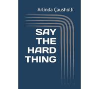 SAY THE HARD THING