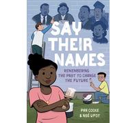 Say Their Names: A Graphic Novel: Remembering the Past to Change the Future