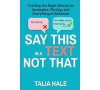 Say This in a Text, Not That: Crafting the Right Words for Apologies, Flirting, and Everything in Between