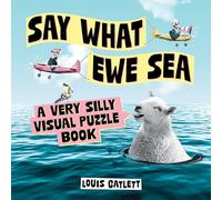 Say What Ewe Sea : A Very Silly Visual Puzzle Book