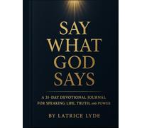 Say What God Says: A 31-Day Devotional Journal for Speaking Life, Truth, and Power
