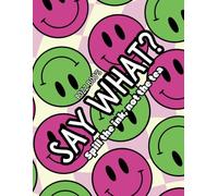 Say What? Spill the ink, not the tea: A Gen Z colouring book for tweens, teens & adults