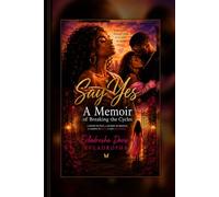 Say Yes: A Memoir of Breaking the Cycles
