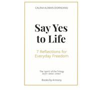 SAY YES TO LIFE: 7 Reflections for Everyday Freedom: 1