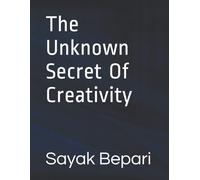 Sayak Bepari The Unknown Secret Of Creativity (Tascabile)