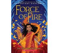 Sayantani DasGupta Force of Fire (the Fire Queen #1) (Tascabile)