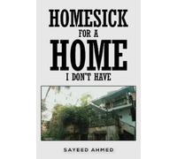 Sayeed Ahmed Homesick for a Home I Don't Have (Tascabile)