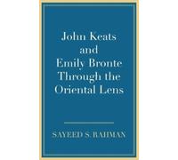 Sayeed S. Rahma John Keats and Emily Bronte Through the Oriental Len (Tascabile)