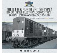 Sayer, Anthony The B T H and North British Type 1 Bo-Bo Dies (Copertina rigida)