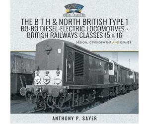 Sayer, Anthony The B T H and North British Type 1 Bo-Bo Dies (Copertina rigida)