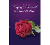 Saying Farewell to Those We Love: A Collection of Treasured Scripture, Poe...