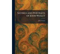 Sayings and Portraits of John Wesley