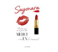 Sayonara: Le livre qui va te faire dire MERCI à ton EX (Si, vraiment)