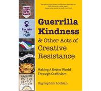 Sayraphim Lothi Guerrilla Kindness and Other Acts of Creative Resist (Tascabile)