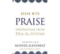 Sayyid Muneer Al-Khabbaz Begin with Praise (Tascabile)