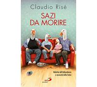 Sazi da morire. Malattie dell'abbondanza e necessità della fatica