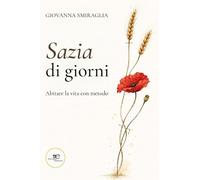 Sazia di giorni. Abitare la vita con metodo