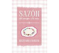 Sazón del Corazón a la Mesa: Recetario Familiar