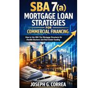 SBA 7(a) Mortgage Loan Strategies for Commercial Financing: How to Use SBA 7(a) Mortgage Structures for Flexible Business and Real Estate Funding: 5