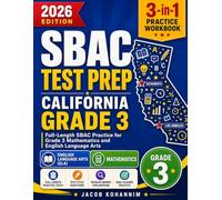 SBAC Test Prep California Grade 3 Full-Length SBAC Practice for Grade 3 Mathematics and English Language Arts Jacob Kohannim