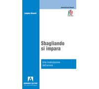 Sbagliando s'impara. Una rivalutazione dell'errore - Binanti Luigino
