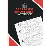 SBAR Nurse Report Sheet Notebook: Manage Patient Assessments, Record Critical Clinical Information and Improve Shift Communication for Nurses, Nursing Students and Healthcare Professionals