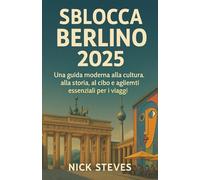 Sblocca Berlino 2025: Una guida moderna alla cultura, alla storia, al cibo e agli elementi essenziali per i viaggi