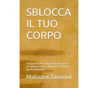 SBLOCCA IL TUO CORPO: Il programma di 21 giorni di rilascio somatico per spegnere l’ansia, abbassare il cortisolo e guarire dal burnout.