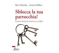 Sblocca la tua parrocchia! Formare discepoli missionari con Alpha