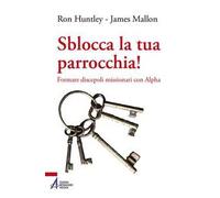 Sblocca la tua parrocchia! Formare discepoli missionari con Alpha