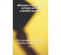 Sbloccare i segreti per scrivere articoli scientifici perfetti: (Un manuale per ricercatori e studiosi di scienze sociali)