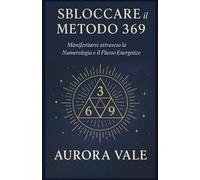 Sbloccare il Metodo 369: Manifestarsi attraverso la Numerologia e il Flusso Energetico