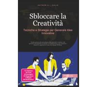 Sbloccare la Creatività: Tecniche e Strategie per Generare Idee Innovative