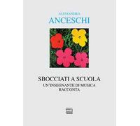 Sbocciati a scuola. Un'insegnante di musica racconta
