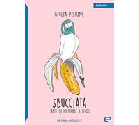 Sbucciata. L'arte di mettersi a nudo
