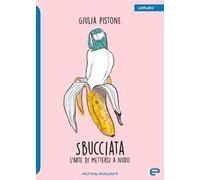 Sbucciata. L'arte di mettersi a nudo