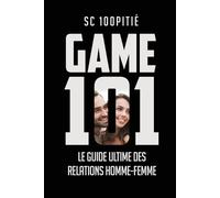 Sc 100pitie Game 101 - Le Guide Ultime Des Relations Homme - Femme (Tascabile)