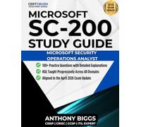 SC-200 Microsoft Security Operations Analyst Study Guide: 100+ Practice Questions | KQL Deep Dives | Full Exam Coverage for the April 2026 Update