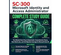 SC-300 Microsoft Identity and Access Administrator: The Ultimate Exam Prep & Study Guide: Comprehensive Theory, Real-World Labs, and Full Objective Coverage for Microsoft Entra ID.