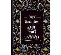 Sc Edition Mes Recettes Préférées : Livre De Recettes Cuisine à Remplir Personnalisé avec ses propres créations culinaires | Carnet De Recettes | ... recettes et vos astuces personnelles