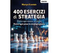 Scacchi. 400 esercizi di strategia. Dietro ogni mossa, piano. Dietro ogni piano