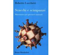 Scacchi e scimpanzé. Matematica per giocatori razionali
