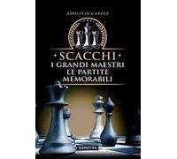 Scacchi. I grandi maestri le partite memorabili