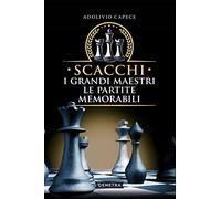 Scacchi. I grandi maestri le partite memorabili