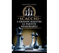 Scacchi. I grandi maestri le partite memorabili