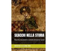 SCACCHI NELLA STORIA: Ricerche, documenti e curiosità attraverso i secoli